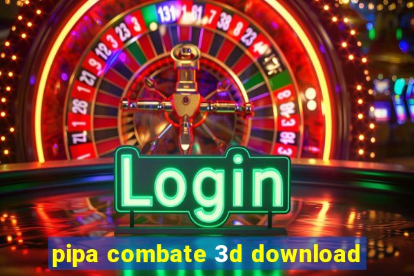 pipa combate 3d download